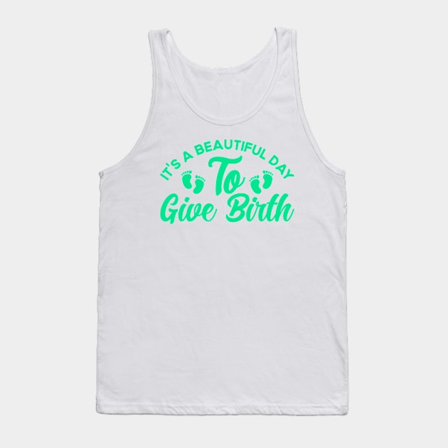 Nurse Midwife Birth Worker Beatiful Day To Give Birth Tank Top by Toeffishirts